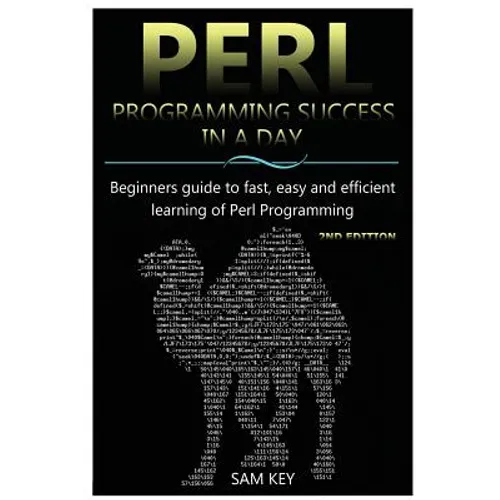 Perl Programming Success in a Day: Beginners Guide to Fast, Easy, and Efficient Learning of Perl Programming - Paperback