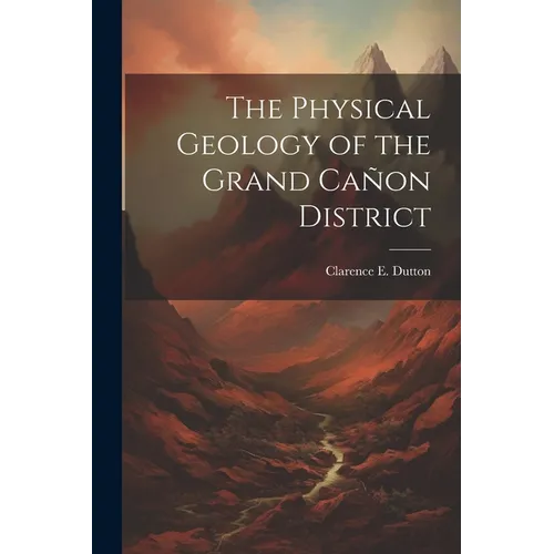 The Physical Geology of the Grand Cañon District - Paperback