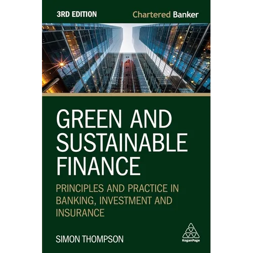 Green and Sustainable Finance: Principles and Practice in Banking, Investment and Insurance - Paperback