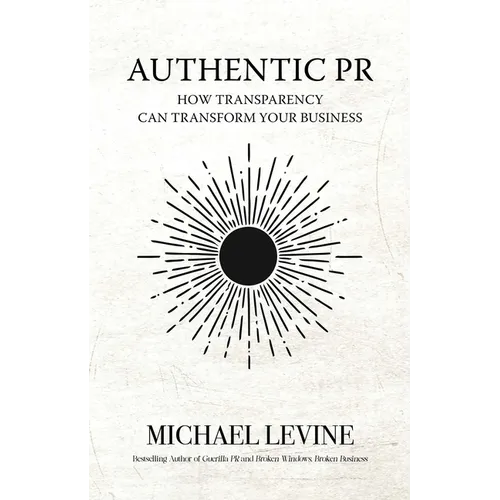 Authentic PR: How Transparency Can Transform Your Business - Hardcover