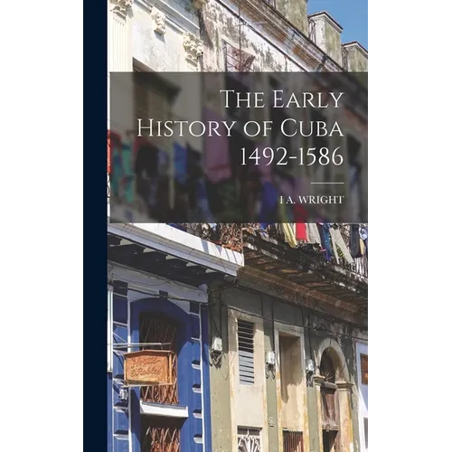 The Early History of Cuba 1492-1586 - Hardcover