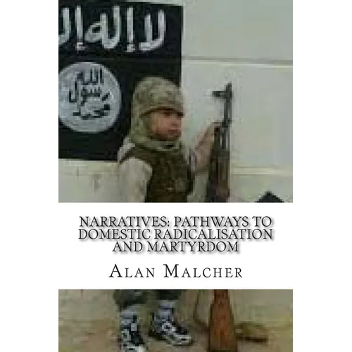 Narratives: Pathways to Domestic Radicalisation and Martyrdom: International Terrorism - Paperback