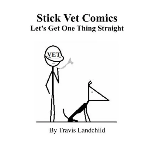 Stick Vet Comics: Let's Get One Thing Straight - Paperback
