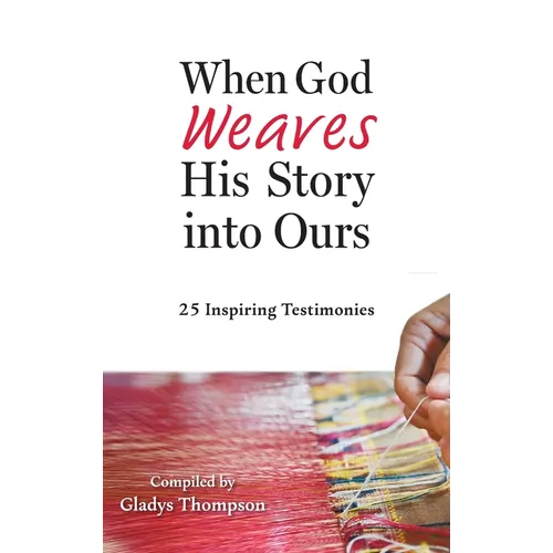 When God Weaves His Story into Ours: 25 Inspiring Testimonies - Hardcover