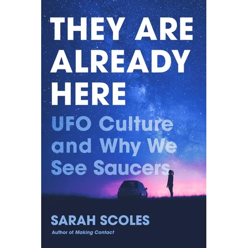 They Are Already Here: UFO Culture and Why We See Saucers - Paperback
