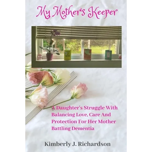 My Mother's Keeper: A Daughter's Struggle with Balancing Love, Care, and Protection for her Mother Battling Dementia - Paperback