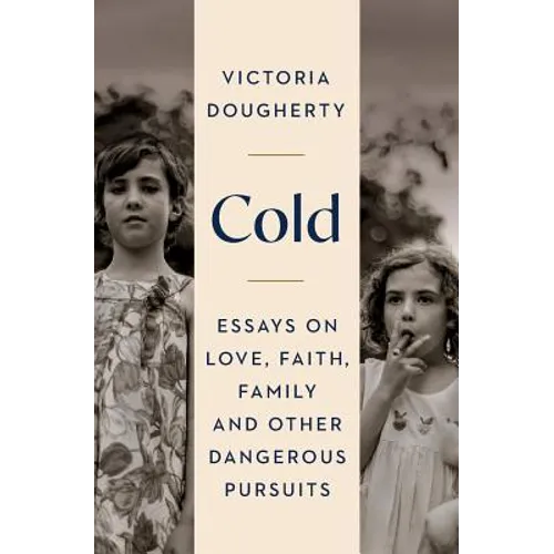 Cold: Essays on Love, Faith, Family and Other Dangerous Pursuits - Paperback