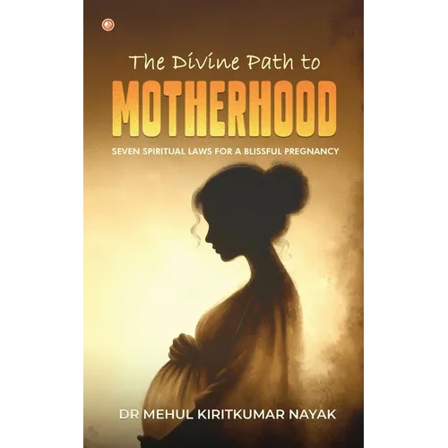 The Divine Path to Motherhood: Seven Spiritual Laws For A Blissful Pregnancy - Paperback