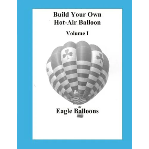 Build Your Own Hot-Air Balloon: Volume I - Design Criteria - Paperback