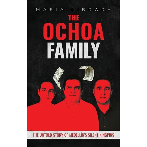 The Ochoa Family: The Untold Story of Medellín's Silent Kingpins - Hardcover