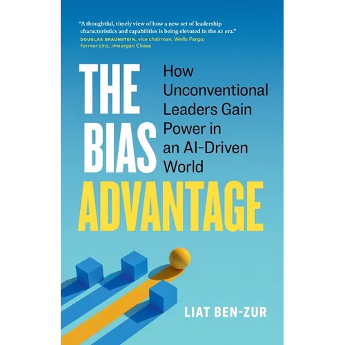 The Bias Advantage: How Unconventional Leaders Gain Power in an AI-Driven World - Paperback