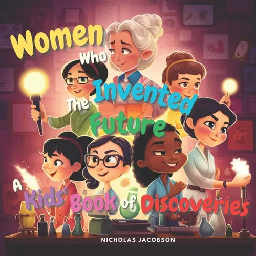Women Who Invented the Future: A Kids' Book of Discoveries - Paperback