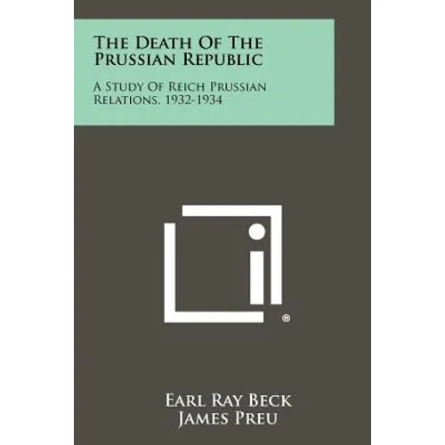 The Death of the Prussian Republic: A Study of Reich Prussian Relations, 1932-1934 - Paperback