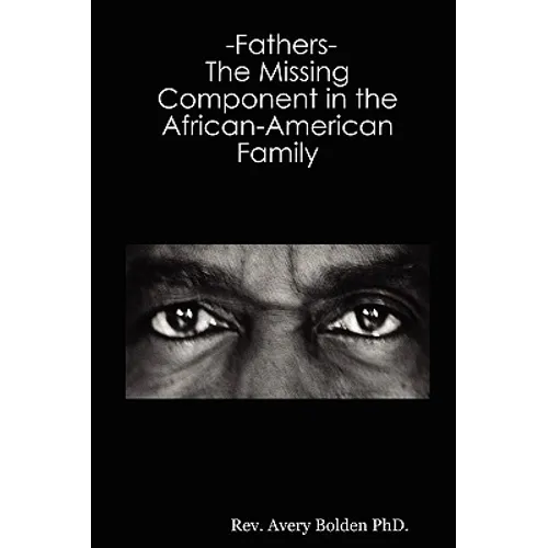 Fathers- The Missing Component in the African-American Family - Paperback