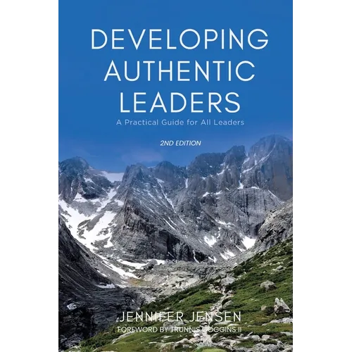 Developing Authentic Leaders: A Practical Guide for All Leaders - Paperback