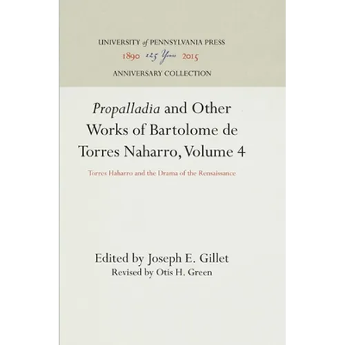 Propalladia and Other Works of Bartolome de Torres Naharro, Volume 4: Torres Haharro and the Drama of the Rensaissance - Hardcover