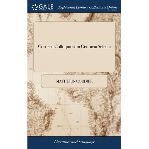 Corderii Colloquiorum Centuria Selecta: Or, a Select Century of Cordery's Colloquies, ... By John Stirling, ... The Sixth Edition - Hardcover