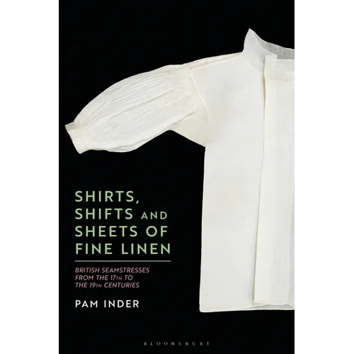 Shirts, Shifts and Sheets of Fine Linen: British Seamstresses from the 17th to the 19th Centuries - Paperback