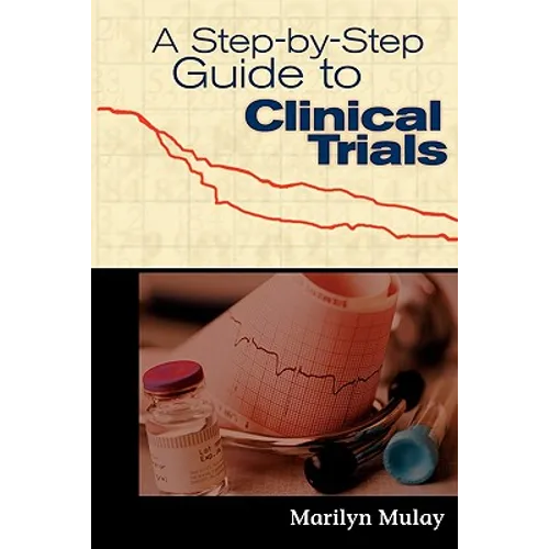 A Step-By-Step Guide to Clinical Trials: . - Paperback
