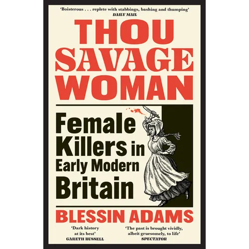 Thou Savage Woman: Female Killers in Early Modern Britain