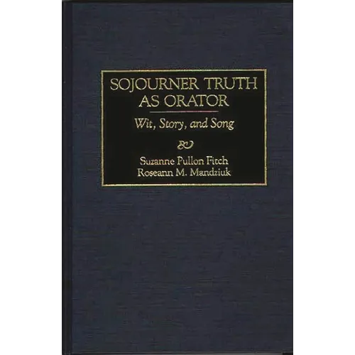 Sojourner Truth as Orator: Wit, Story, and Song - Hardcover