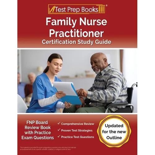 Family Nurse Practitioner Certification Study Guide: FNP Board Review Book with Practice Exam Questions [Updated for the New Outline]