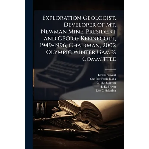 Exploration Geologist, Developer of Mt. Newman Mine, President and CEO of Kennecott, 1949-1996, Chairman, 2002 Olympic Winter Games Committee - Paperback