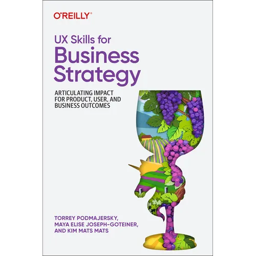 UX Skills for Business Strategy: Articulating Impact for Product, User, and Business Outcomes - Paperback