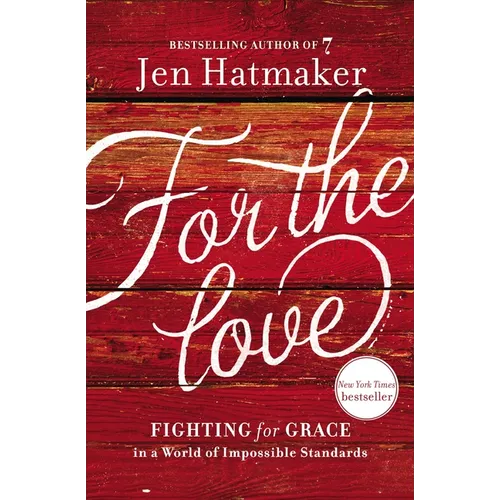 For the Love: Fighting for Grace in a World of Impossible Standards - Paperback