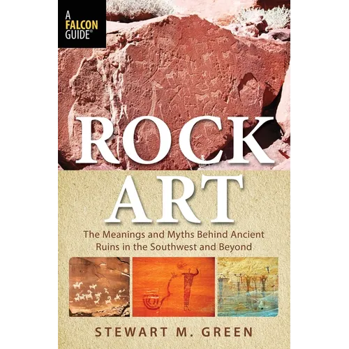 Rock Art: The Meanings and Myths Behind Ancient Ruins in the Southwest and Beyond - Paperback