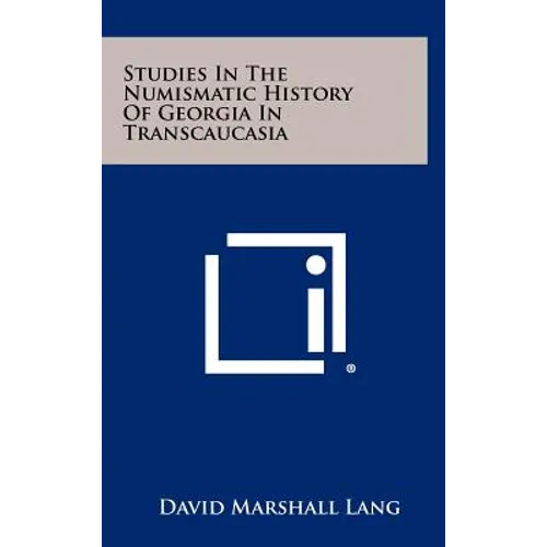 Studies In The Numismatic History Of Georgia In Transcaucasia - Hardcover