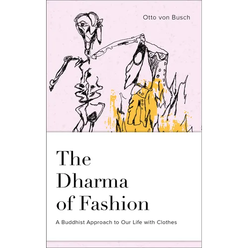 The Dharma of Fashion: A Buddhist Approach to Our Life with Clothes - Hardcover