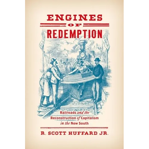 Engines of Redemption: Railroads and the Reconstruction of Capitalism in the New South - Paperback