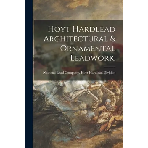 Hoyt Hardlead Architectural & Ornamental Leadwork. - Paperback