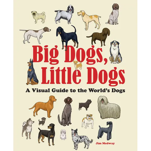 Big Dogs, Little Dogs: A Visual Guide to the World's Dogs - Paperback