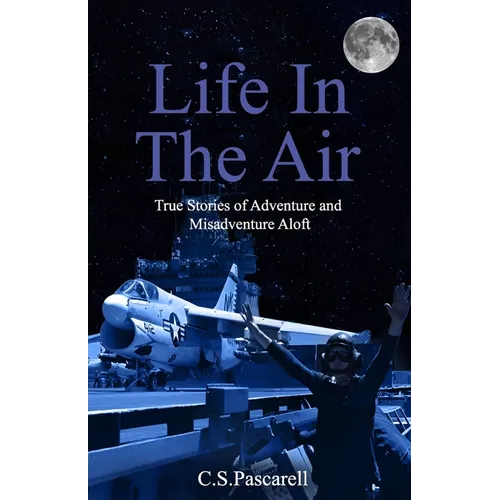 Life In The Air: True stories of adventure and misadventure aloft - Paperback