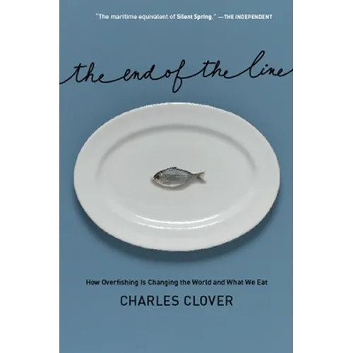 The End of the Line: How Overfishing Is Changing the World and What We Eat - Hardcover