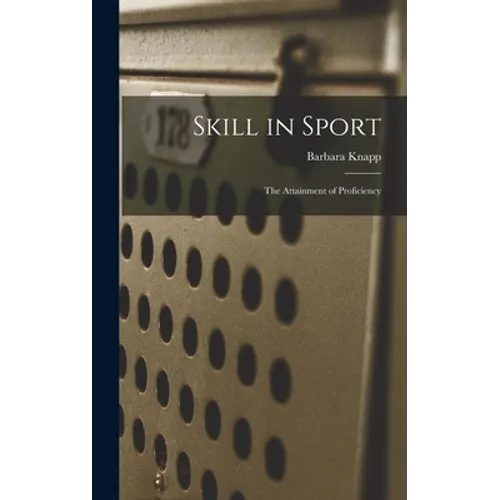 Skill in Sport; the Attainment of Proficiency - Hardcover