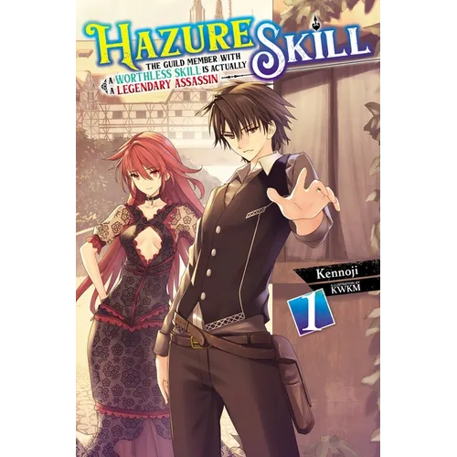 Hazure Skill: The Guild Member with a Worthless Skill Is Actually a Legendary Assassin, Vol. 1 (Light Novel): Volume 1 - Paperback