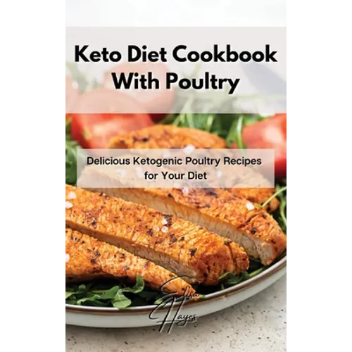 Keto Diet Cookbook With Poultry: Delicious Ketogenic Poultry Recipes for Your Diet - Hardcover