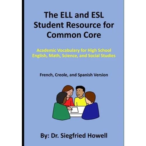 The ELL and ESL Student Resource for Common Core: Academic Vocabulary for High School English, Math, Science, and Social Studies - Paperback