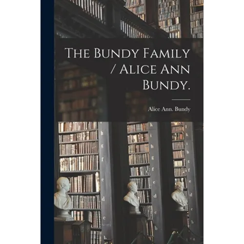 The Bundy Family / Alice Ann Bundy. - Paperback