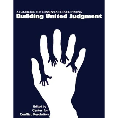 Building United Judgment: A Handbook for Consensus Decision Making - Paperback