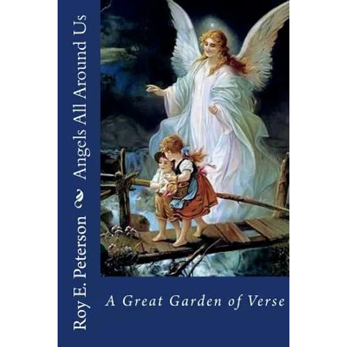 Angels All Around Us: A Great Garden of Verse - Paperback