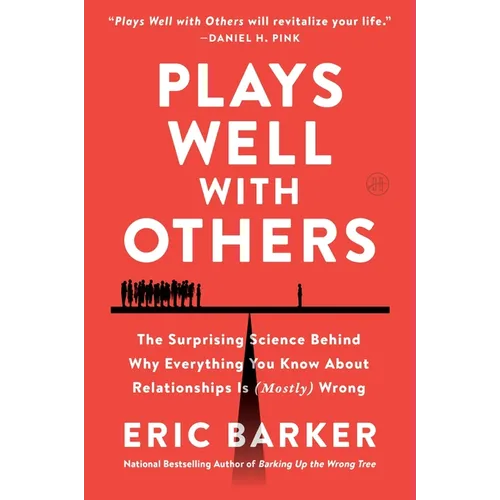 Plays Well with Others: The Surprising Science Behind Why Everything You Know about Relationships Is (Mostly) Wrong - Paperback