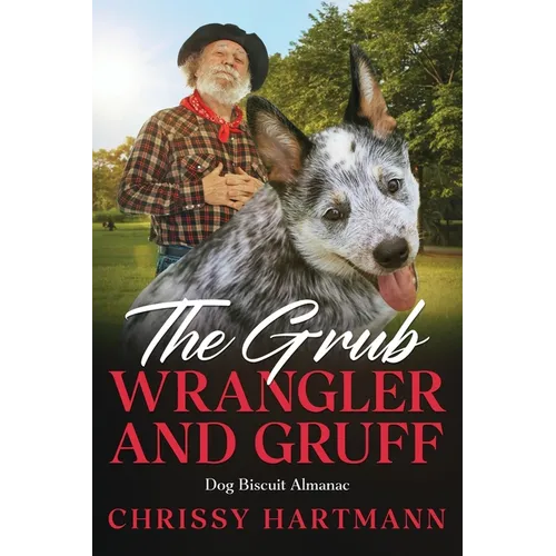 The Grub Wrangler and Gruff: Dog Biscuit Almanac - Paperback