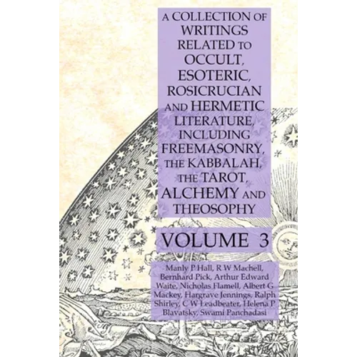 A Collection of Writings Related to Occult, Esoteric, Rosicrucian and Hermetic Literature, Including Freemasonry, the Kabbalah, the Tarot, Alchemy and - Paperback