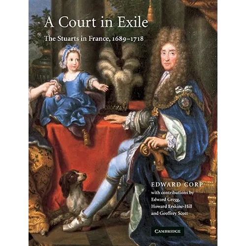 A Court in Exile: The Stuarts in France, 1689 1718 - Paperback