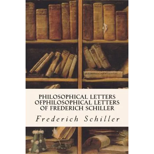 Philosophical Letters ofPhilosophical Letters of Frederich Schiller - Paperback