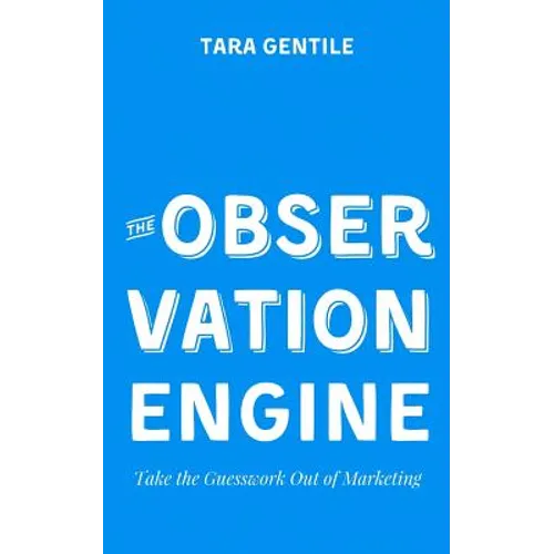 The Observation Engine: Take the Guesswork Out of Marketing - Paperback